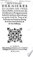 Nouvelles dernieres de l'armée des Turcs estans à Malthe, et du secours des Chrestiẽs qui y est nagueres arrivé: ensemble quelques advis des pertes qu'ont receu les Turcs es assaults par eux donnez au Bourg et au fort Saint Michel, et de leur deffaicte