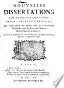 Nouvelles dissertations sur plusieurs questions importantes et curieuses qui n ́ont point été traitées dans le Commentaire Littéral sur tous les Livres de l ́Ancien et du Nouveau Testament, par le R.P. Dom ---