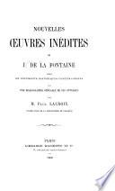 Nouvelles oeuvres inédites de J. de La Fontaine suivies de documents historiques contemporains avec une bibliographie generale de ses ouvrages