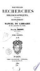 Nouvelles recherches bibliographiques : pour servir de supplément au Manuel du libraire et de l'amateur de livres. 3. P - Z