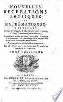 Nouvelles Récréations physiques et mathématiques. ... Troisième édition, considérablement augmentée