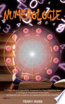 Numerologie: La Magie De La Compatibilité Amoureuse Les Liens Mystérieux Avec L'astrologie Et Transformez Votre Destin (Déverrouiller Le Sens Et Les Messages Divins De L'univers)