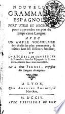 Nuovelle grammaire espagnole, fort utile et necessaire pour apprendre en peu de temps cette langue ... Par le sieur Ferrus, professeur des langues étrangeres