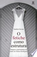 O fetiche como estrutura, imagem e performance no Teatro de Nelson Rodrigues