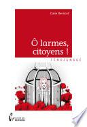 Ô larmes, citoyens!