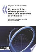 Objectif développement Promouvoir le développement dans une économie mondialisée Pour des politiques cohérentes