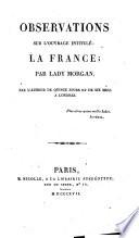 Observations sur l'ouvrage intitulé: la France; par Lady Morgan. Par l'auteur de quinze jours et de six mois a Londres