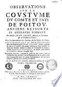 Observations sur la coustume du Comté et pays de Poitou... par jean Lelet