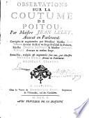 Observations sur la coutume de Poitou, par maistre Jean Lelet, avocat au parlement. Corrigées & augmentées par Monsieur maistre Jean Filleau avocat du Roy au siège présidial de Poitiers, maistre Joachim Thevenet & maistre Estienne Riffault avocats au mesme siege. Recueillies, rédigées & augmentées sous eux, par maistre Mathieu Braud, avocat en Parlement. Nouvelle édition