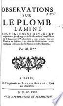 Observations sur le plomb laminé, nouvellement revues et augmentées sur rapport de Messieurs les Commissaires de l'Académie d'Architecture ... avec quelques réfléxions sur le mémoire de M. Rémond [i.e. Mémoire sur le plomb laminé, by Pierre Rémond de Sainte Albine]. Par M. B** [i.e. - Ballot?]