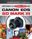 Obtenez le maximum du Canon EOS 5D Mark III