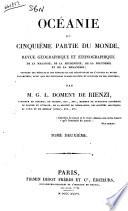 Oceanie, ou Cinquieme partie du monde revue geographique et ethnographiqiue ... par M. G. L. Domeny de Rienzi