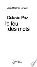 Octavio Paz, le feu des mots