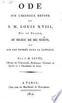 Ode sur l'heureux retour de S. M. Louis XVIII, roi de France, au milieu de ses sujets, et sur son entree dans la capitale