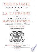 Oeconomie generale de la campagne, ou Nouvelle maison rustique. Par le sieur Louis Liger, d'Auxerre, tome premier [-second]