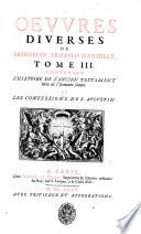 Oeuures diuerses de Monsieur Arnauld D'Andilly, diuisees en trois tomes. Tome 1. contenant Le Poeme sur la vie de Iesus-Christ, et les Stances sur diverses veritez chrestiennes. Discours de la reformation de l'homme interieur. Saint Eucher: Du mepris du monde. ...