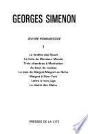 Oeuvre romanesque: La fenêtre des Rouet ; La fruite de Monsieur Monde ; Trois chambres à Manhatten ; Au bout du rouleau ; La pipe de Maigret ; Maigret se fâche ; Maigret à New-York ; Lettre à mon juge ; Le destin des Malou