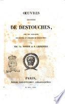 Oeuvres choisies de Destouches, avec des remarques, des notices, et l'examen de chaque pièce, par mm. Ch. Nodier et P. Lepeintre