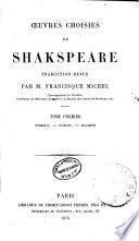 Oeuvres choisies de Shakspeareg: Othello ; Hamlet ; Macbeth; vol. 2, Le Roi Lear ; Le Marchand de Venise ; Mesure pour mesure ; Henry IV, roi d'Angleterre; vol. 3, Les Joyeuses femmes de Windsor ; Roméo et Juliette ; Le Songe d'une nuit d'été ; Jules César ; Coriolan