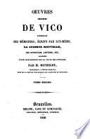 Oeuvres choisies de Vico contenant ses memoires, ecrits par lui-meme, la science nouvelle, les opuscules lettres (etc.) ... precedes d'une introduction sur sa vie et ses ouvrages par M. Michelet