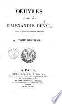 Oeuvres complétes d'Alexandre Duval, membre de l'institut (Académie Française). Tome premier [-neuvième!