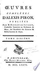 Oeuvres complètes d'Alexis Piron, publiées par M. Rigoley de Juvigny, conseiler honoraire au Parlement de Metz, de l'Académie des Sciences et Belles-lettres de Dijon. Tome premier [- Tome neuvième]