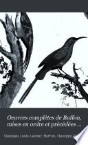 Oeuvres complètes de Buffon, mises en ordre et précédées d'une notice historique par m. A. Richard ... suivies de deux volumes sur les progrès des sciences physiques et naturelles depuis la mort de Buffon: Oiseaux