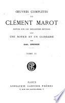 Oeuvres complètes de Clément Marot, revues sur les meilleures éditions avec une notics et un glossaire
