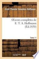 Oeuvres Completes de E. T. A. Hoffmann.Tome 11 Singulieres Tribulations D'Un Directeur de Theatre