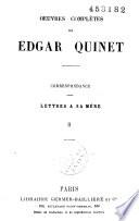 Oeuvres complètes de Edgar Quinet. Correspondance. Lettres a sa mere