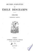 Oeuvres complètes de Émile Deschamps: Théatre