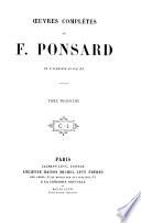 Oeuvres complètes de F. Ponsard...: Le lion amoureux.-Galilée.-Molière à Vienne.-Variante au cinquième acte de Charlotte Corday.-Poésies diverses.-À propos d'Agnès de Méranie.-Critique dramatique.-Derniers hommages rendus à la mémoire de Ponsard [par J. Janin, É Augier, É. Thierry