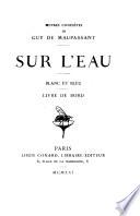 Oeuvres complètes de Guy de Maupassant: Sur l'eau. Blanc et bleu. Livre de bord