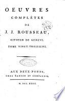 Oeuvres complètes de J. J. Rousseau, citoyen de Genève. Tome premier [-trente-troisième]