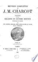 Oeuvres complètes de J.M. Charcot: Leçons sur les maladies du système nerveux