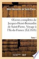 Oeuvres Completes de Jacques-Henri-Bernardin de Saint-Pierre. T. 1 Voyage A L'Ile-de-France