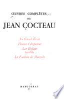 Oeuvres complètes de Jean Cocteau: Le grand écart. Thomas l'imposteur. Les enfants terribles. Le fantôme de Marseille