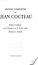 Oeuvres complètes de Jean Cocteau: Roméo et Juliette, Les chevaliers de la Table ronde. Renaud et Armide