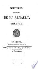 Oeuvres complètes de M. Arnault. Théatre