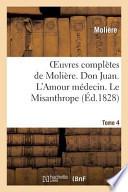 Oeuvres Completes de Moliere. Tome 4. Don Juan. L'Amour Medecin. Le Misanthrope.