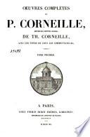 Oeuvres complètes de P. Corneille, suivies des oeuvres choisies de Th. Corneille, avec les notes de tous les commentateurs