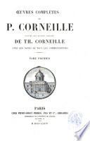 Oeuvres complètes de P. Corneille suivies des oeuvres choisies de Th. Corneille