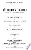 Oeuvres complètes de P.-J. Proudhon: La révolution sociale démontrée par le coup d'état du 2 décembre. Le droit au travail et le droit de propriété. Proposition relative a l'impôt et du crédit. Discours prononcé a l'Assemblée nationale