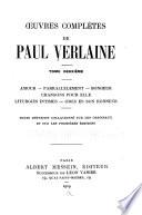 Oeuvres complètes de Paul Verlaine...: Amour. Parallèlement. Bonheur. Chanson pour elle. Liturgies intimes. Odes en son honneur