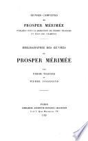 Oeuvres complètes de Prosper Mérimée: Bibliographie des oeuvres de Prosper Mérimée, par Pierre Trahard et Pierre Josserand