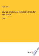Oeuvres completes de Shakspeare; Traduction de M. Guizot