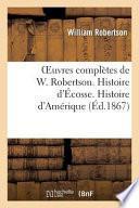 Oeuvres Complètes de W. Robertson. Histoire d'Écosse. Histoire d'Amérique