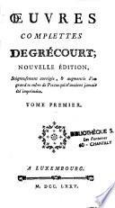 Oeuvres complettes de Grécourt ; nouvelle édition, soigneusement corrigée, et augmentée d'un grand nombre de pieces qui n'avoient jamais été imprimées. Tome premier [-Tome II.]
