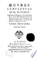 OEUVRES COMPLETTES DE Mr. DE FLORIAN, Capitaine de Dragons, et Gentilhomme de S. A. S. Monseigneur le Duc DE PENTHIÈVRE, des Académies de Madrid, de Florence, de Lyon, de Nisme, dʻAngers, etc. etc