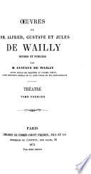 Oeuvres de Alfred, Gustave et Jules de Wailly: Théatre